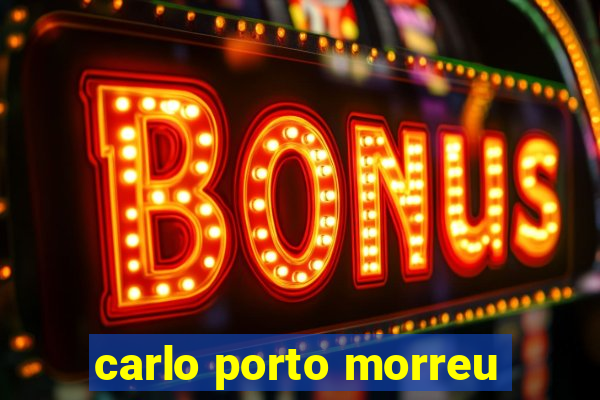 carlo porto morreu